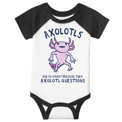 Axolotls Are So Smart Because They Axolotl Questions Infant Baby Jersey Bodysuit