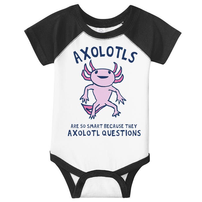 Axolotls Are So Smart Because They Axolotl Questions Infant Baby Jersey Bodysuit