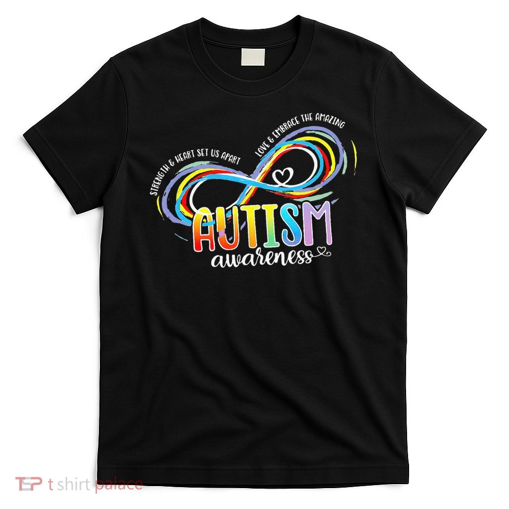 Autism Awareness Strength Heart Set Us Apart Love Embrace The Amazing T-Shirt