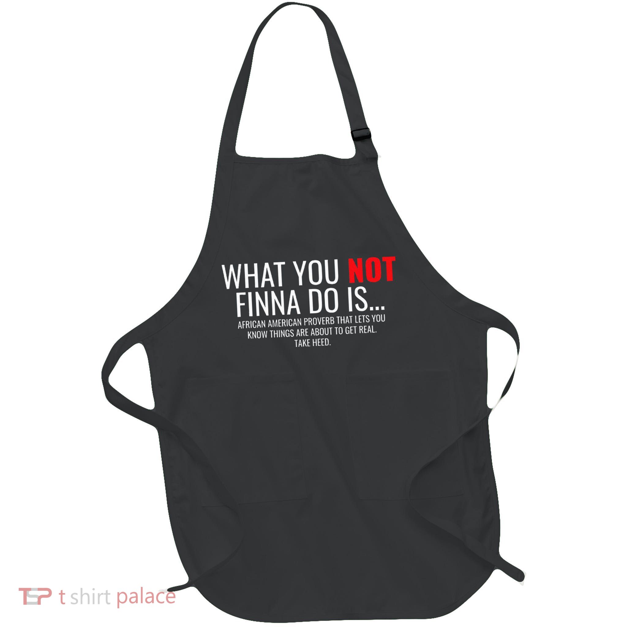 African American Sarcasm What You Not Finna Do Is Phrase Full-Length Apron With Pockets