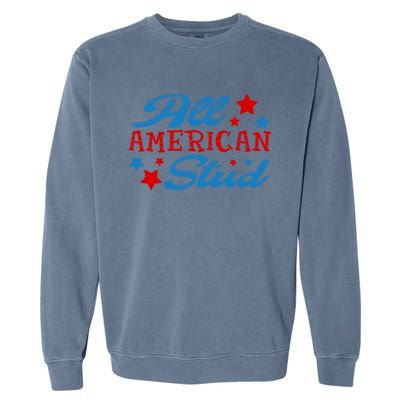 All American Stud 4th Of July American Patriotic Gift Garment-Dyed Sweatshirt