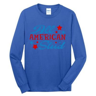 All American Stud 4th Of July American Patriotic Gift Tall Long Sleeve T-Shirt