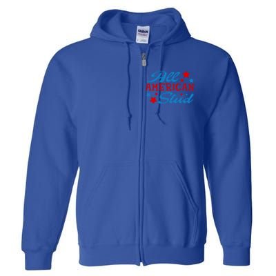 All American Stud 4th Of July American Patriotic Gift Full Zip Hoodie