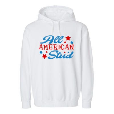 All American Stud 4th Of July American Patriotic Gift Garment-Dyed Fleece Hoodie