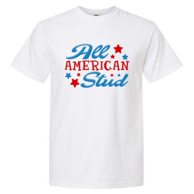 All American Stud 4th Of July American Patriotic Gift Garment-Dyed Heavyweight T-Shirt