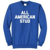 All American Stud Gift Funny Saying Sarcastic Cool Guys Gift Tall Sweatshirt