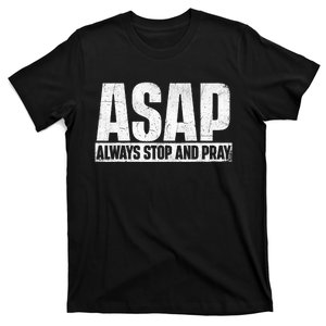 Asap Always Stop And Pray Christian Faith Religious Prayer T-Shirt