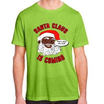 African American Santa Claus Is Coming ThatS What She Said Funny Gift Adult ChromaSoft Performance T-Shirt