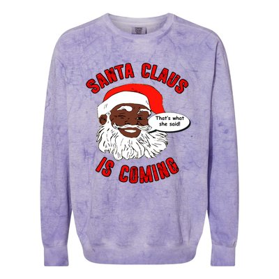 African American Santa Claus Is Coming ThatS What She Said Funny Gift Colorblast Crewneck Sweatshirt