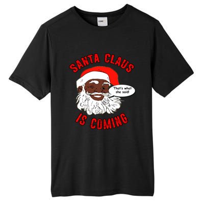 African American Santa Claus Is Coming ThatS What She Said Funny Gift Tall Fusion ChromaSoft Performance T-Shirt