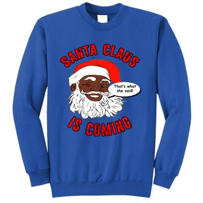 African American Santa Claus Is Coming ThatS What She Said Funny Gift Sweatshirt