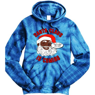 African American Santa Claus Is Coming ThatS What She Said Funny Gift Tie Dye Hoodie