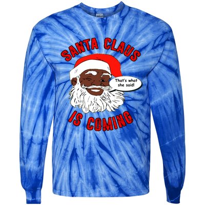 African American Santa Claus Is Coming ThatS What She Said Funny Gift Tie-Dye Long Sleeve Shirt