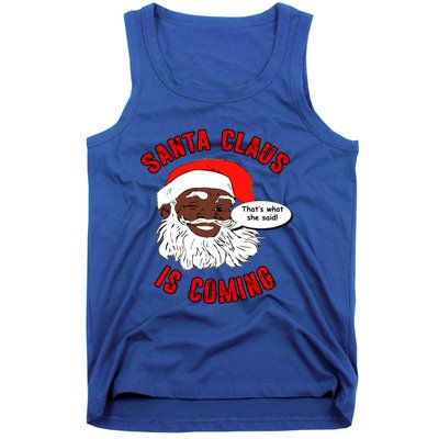 African American Santa Claus Is Coming ThatS What She Said Funny Gift Tank Top