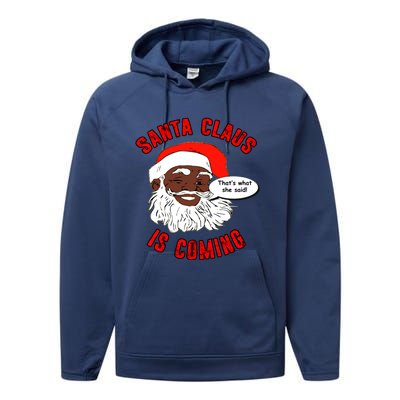 African American Santa Claus Is Coming ThatS What She Said Funny Gift Performance Fleece Hoodie