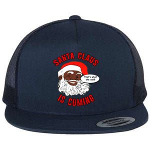 African American Santa Claus Is Coming ThatS What She Said Funny Gift Flat Bill Trucker Hat