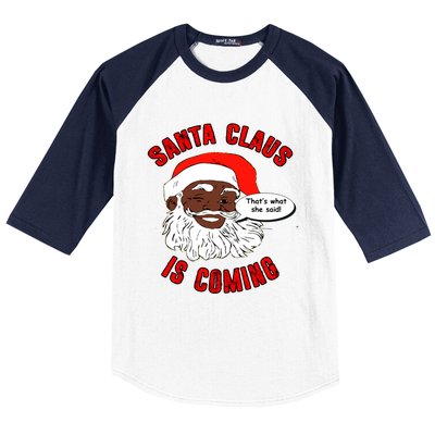 African American Santa Claus Is Coming ThatS What She Said Funny Gift Baseball Sleeve Shirt