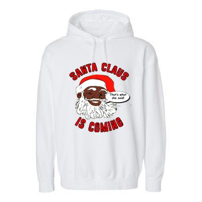 African American Santa Claus Is Coming ThatS What She Said Funny Gift Garment-Dyed Fleece Hoodie