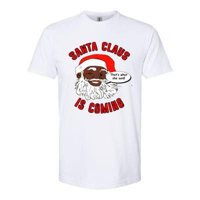 African American Santa Claus Is Coming ThatS What She Said Funny Gift Softstyle CVC T-Shirt