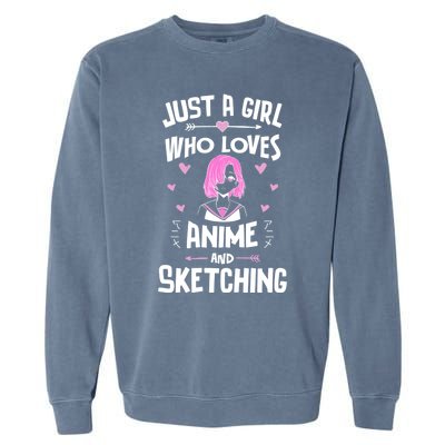 Anime And Sketching Just A Girl Who Loves Anime Funny Gift Garment-Dyed Sweatshirt