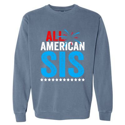 All American Sis Sister 4th Of July Usa Family Matching Gift Garment-Dyed Sweatshirt