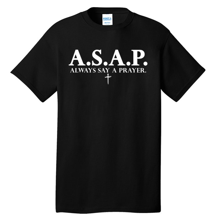 Asap Always Say A Prayer 3 Nails Cross Jesus Christ Christian Catholic Tall T-Shirt