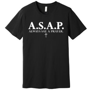 Asap Always Say A Prayer 3 Nails Cross Jesus Christ Christian Catholic Premium T-Shirt