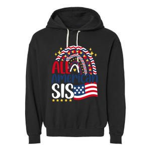 All American Sis 4th Of July Day Usa Flag For Sister Rainbow Funny Gift Garment-Dyed Fleece Hoodie