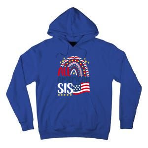 All American Sis 4th Of July Day Usa Flag For Sister Rainbow Funny Gift Tall Hoodie