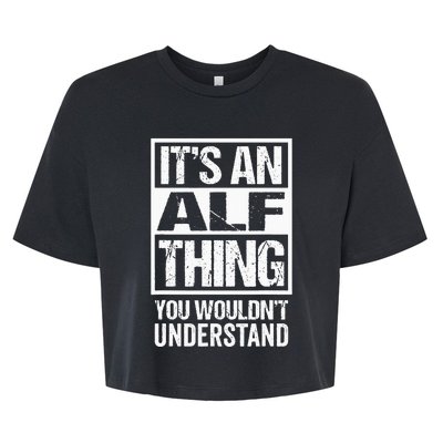 An Alf Thing You Wouldnt Understand First Name Nickname Bella+Canvas Jersey Crop Tee