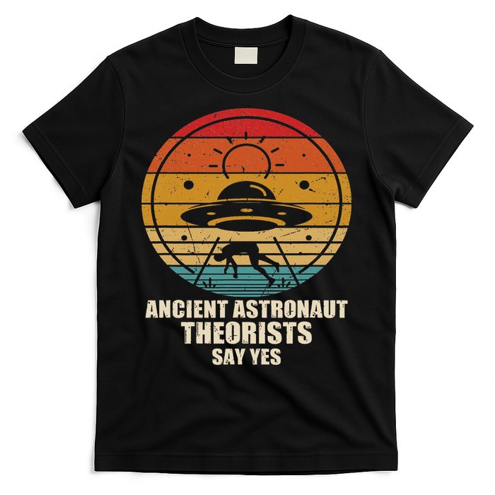 Ancient Astronaut Theorists Say Yes Spaceship Alien Ufos T-Shirt