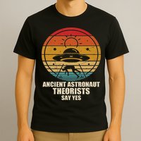 Ancient Astronaut Theorists Say Yes Spaceship Alien Ufos T-Shirt
