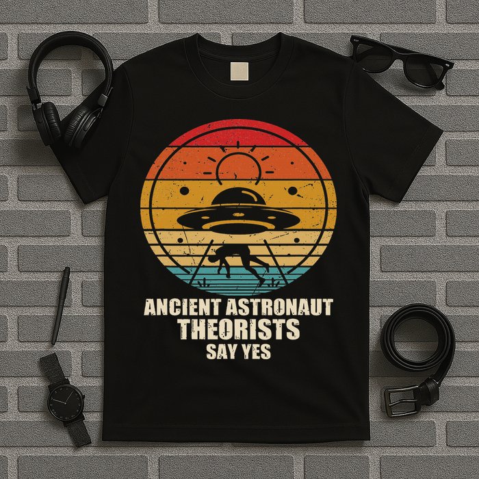 Ancient Astronaut Theorists Say Yes Spaceship Alien Ufos T-Shirt