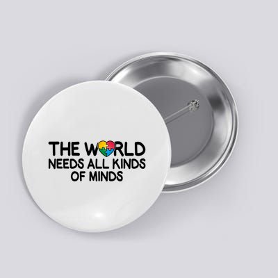 Autism Awareness The World Needs All Kinds Of Minds Button