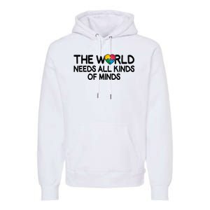 Autism Awareness The World Needs All Kinds Of Minds Premium Hoodie