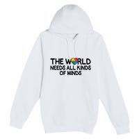 Autism Awareness The World Needs All Kinds Of Minds Premium Pullover Hoodie