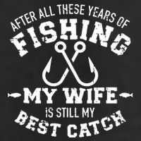 After All These Years Of Fishing My Wife Still My Best Catch 7 Panel Mesh Trucker Snapback Hat