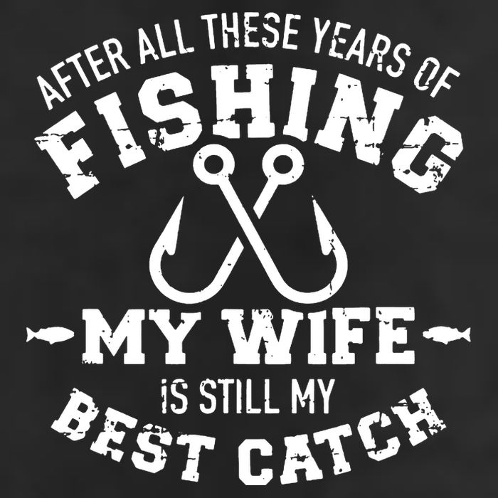 After All These Years Of Fishing My Wife Still My Best Catch 7 Panel Mesh Trucker Snapback Hat