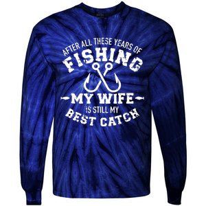 After All These Years Of Fishing My Wife Still My Best Catch Tie-Dye Long Sleeve Shirt