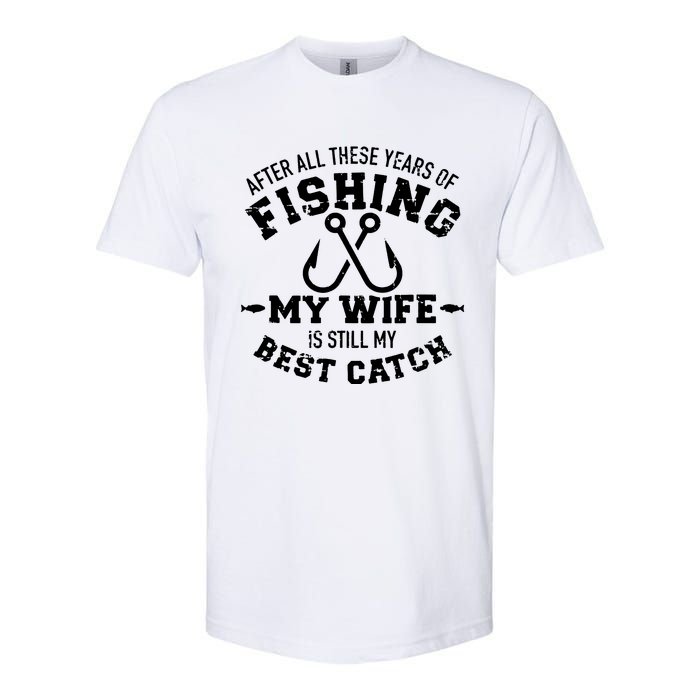 After All These Years Of Fishing My Wife Still My Best Catch Softstyle® CVC T-Shirt