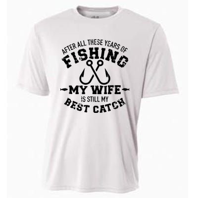 After All These Years Of Fishing My Wife Still My Best Catch Cooling Performance Crew T-Shirt