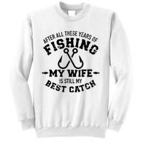 After All These Years Of Fishing My Wife Still My Best Catch Sweatshirt