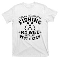 After All These Years Of Fishing My Wife Still My Best Catch T-Shirt