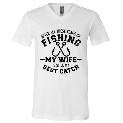 After All These Years Of Fishing My Wife Still My Best Catch V-Neck T-Shirt