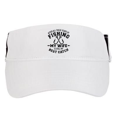 After All These Years Of Fishing My Wife Still My Best Catch Adult Drive Performance Visor