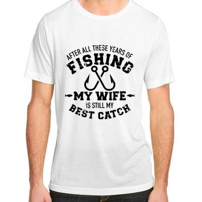 After All These Years Of Fishing My Wife Still My Best Catch Adult ChromaSoft Performance T-Shirt