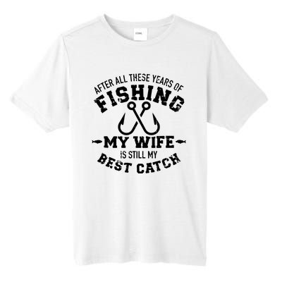 After All These Years Of Fishing My Wife Still My Best Catch Tall Fusion ChromaSoft Performance T-Shirt