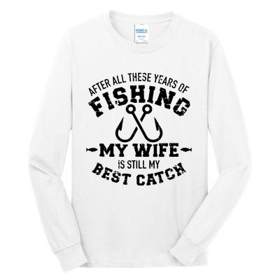 After All These Years Of Fishing My Wife Still My Best Catch Tall Long Sleeve T-Shirt