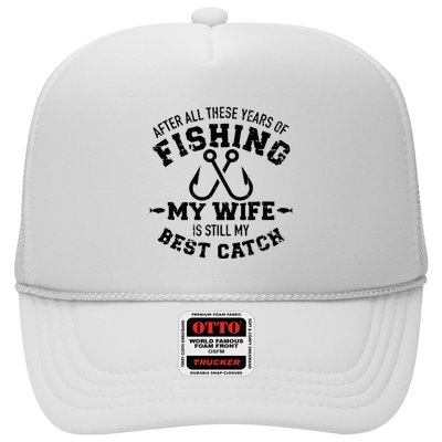 After All These Years Of Fishing My Wife Still My Best Catch Trucker Hat