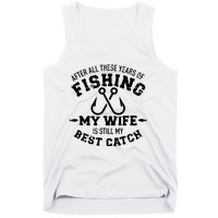 After All These Years Of Fishing My Wife Still My Best Catch Tank Top